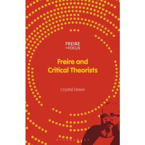 Bloomsbury Publishing PLC Freire and Critical Theorists (häftad, eng)