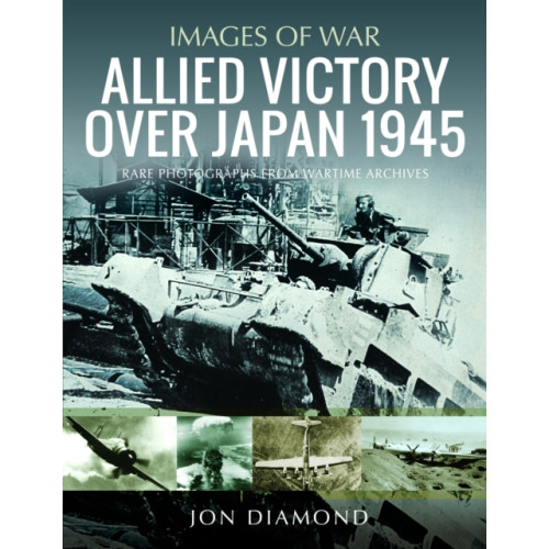 Pen & Sword Books Ltd Allied Victory Over Japan 1945 (häftad, eng)