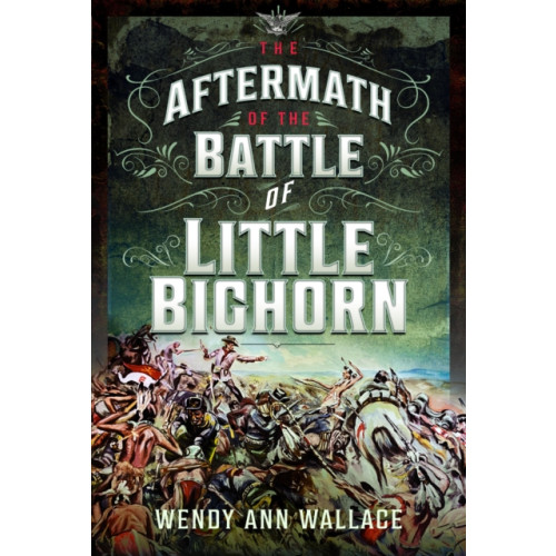 Pen & Sword Books Ltd The Aftermath of the Battle of Little Big Horn (inbunden, eng)
