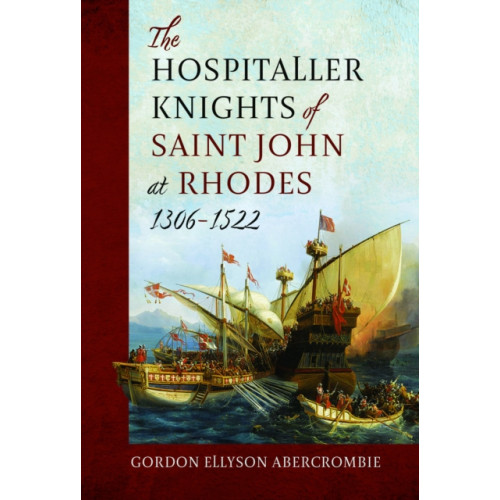 Pen & Sword Books Ltd The Hospitaller Knights of Saint John at Rhodes 1306-1522 (inbunden, eng)