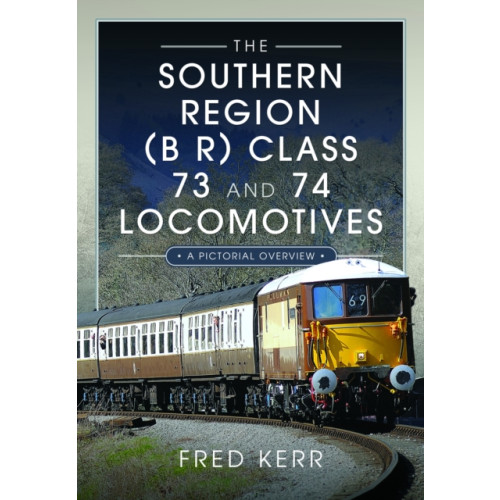 Pen & Sword Books Ltd The Southern Region (B R) Class 73 and 74 Locomotives (inbunden, eng)