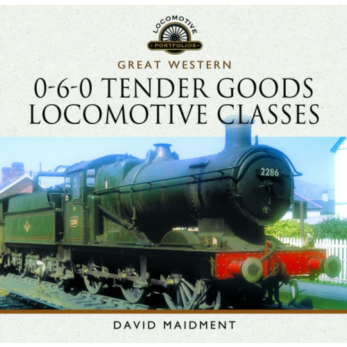 Pen & Sword Books Ltd Great Western, 0-6-0 Tender Goods Locomotive Classes (inbunden, eng)