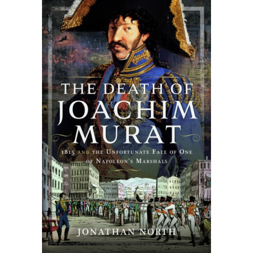 Pen & Sword Books Ltd The Death of Joachim Murat (inbunden, eng)
