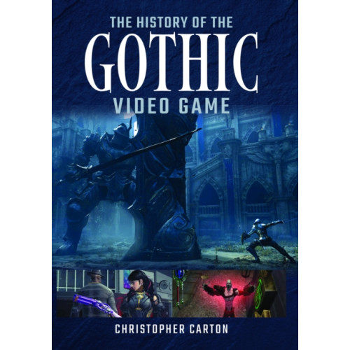 Pen & Sword Books Ltd The History of the Gothic Video Game (inbunden, eng)