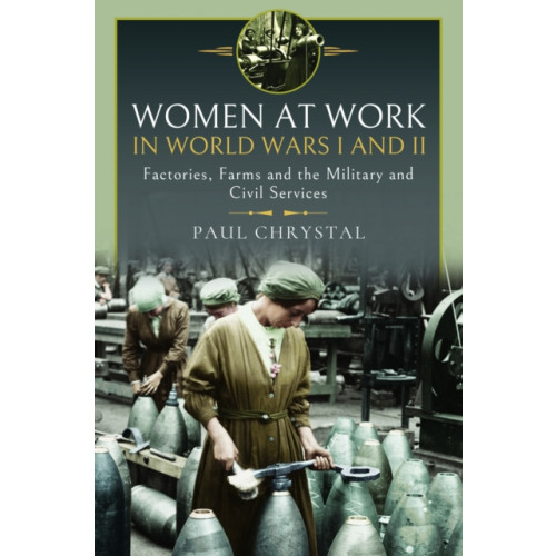 Pen & Sword Books Ltd Women at Work in World Wars I and II (inbunden, eng)