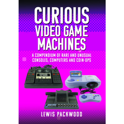 Pen & Sword Books Ltd Curious Video Game Machines (inbunden, eng)