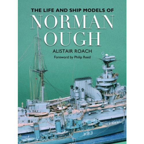 Pen & Sword Books Ltd The Life and Ship Models of Norman Ough (häftad, eng)