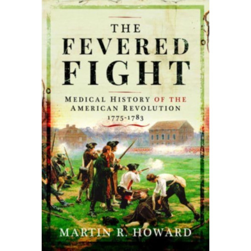 Pen & Sword Books Ltd The Fevered Fight (inbunden, eng)