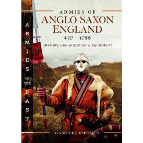Pen & Sword Books Ltd Armies of Anglo-Saxon England 410-1066 (inbunden, eng)
