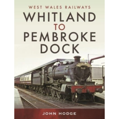 Pen & Sword Books Ltd Whitland to Pembroke Dock (inbunden, eng)