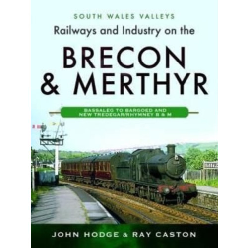 Pen & Sword Books Ltd Railways and Industry on the Brecon & Merthyr (inbunden, eng)