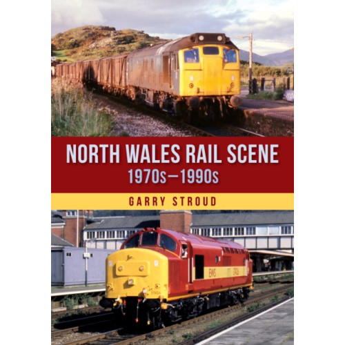Amberley Publishing North Wales Rail Scene: 1970s – 1990s (häftad, eng)