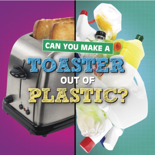 Capstone Global Library Ltd Can You Make a Toaster Out of Plastic? (häftad, eng)
