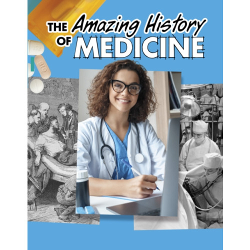 Capstone Global Library Ltd The Amazing History of Medicine (häftad, eng)