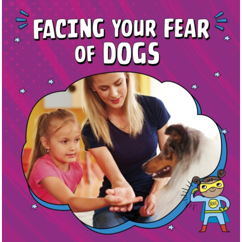 Capstone Global Library Ltd Facing Your Fear of Dogs (inbunden, eng)