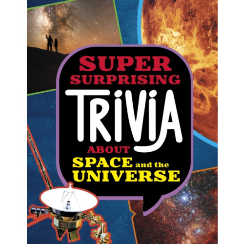 Capstone Global Library Ltd Super Surprising Trivia About Space and the Universe (inbunden, eng)