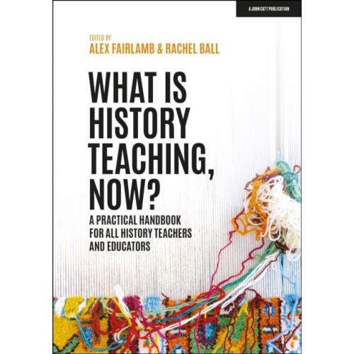 Hachette Learning What is History Teaching, Now? A practical handbook for all history teachers and educators (häftad, eng)