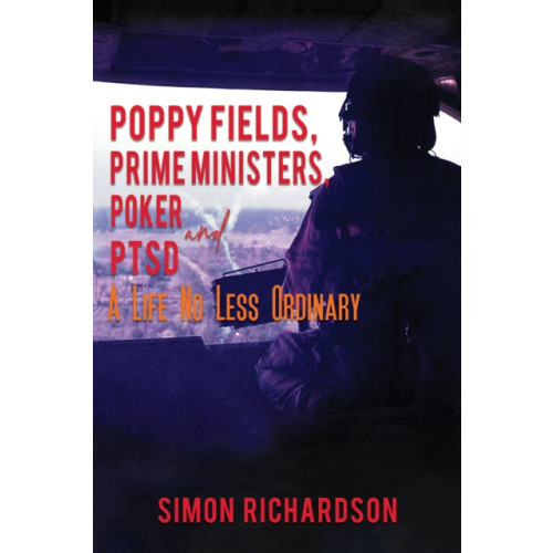 Austin Macauley Publishers Poppy Fields, Prime Ministers, Poker and PTSD - A Life No Less Ordinary (häftad, eng)