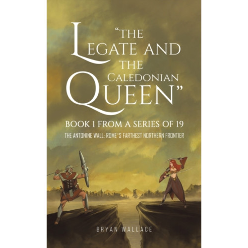 Austin Macauley Publishers The Legate and the Caledonian Queen: Book 1 from a Series of 19 (häftad, eng)