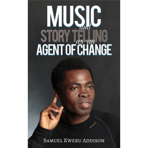 Austin Macauley Publishers Music and Story Telling as an Agent of Change (häftad, eng)