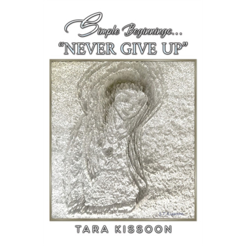 Austin Macauley Publishers Simple Beginnings... "Never Give Up" (häftad, eng)