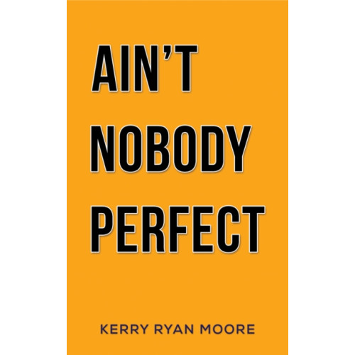 Austin Macauley Publishers Ain't Nobody Perfect (häftad, eng)