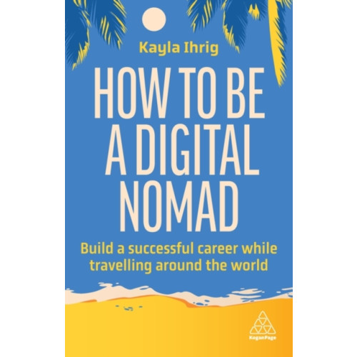 Kogan Page Ltd How to Be a Digital Nomad (häftad, eng)