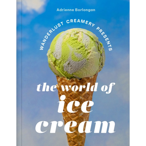 Abrams The Wanderlust Creamery Presents: The World of Ice Cream (inbunden, eng)