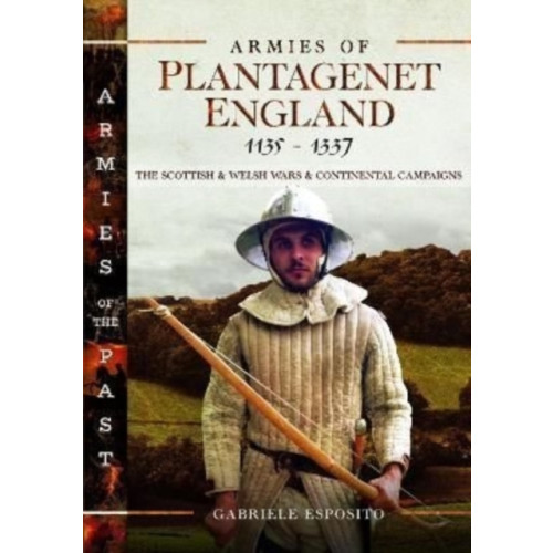 Pen & Sword Books Ltd Armies of Plantagenet England, 1135–1337 (inbunden, eng)