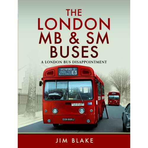 Pen & Sword Books Ltd The London MB and SM Buses - A London Bus Disappointment (inbunden, eng)