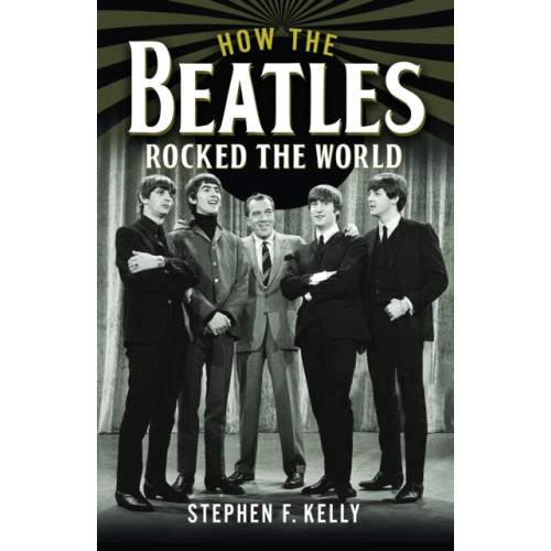 Pen & Sword Books Ltd How The Beatles Rocked The World (inbunden, eng)