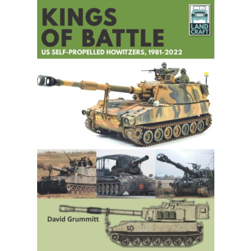 Pen & Sword Books Ltd Land Craft 13 Kings of Battle US Self-Propelled Howitzers, 1981-2022 (häftad, eng)