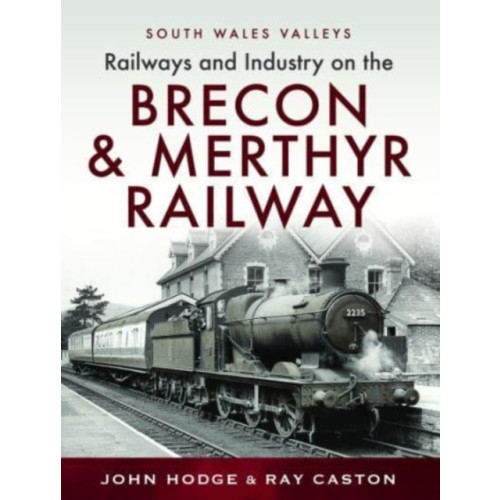 Pen & Sword Books Ltd Railways and Industry on the Brecon & Merthyr Railway (inbunden, eng)