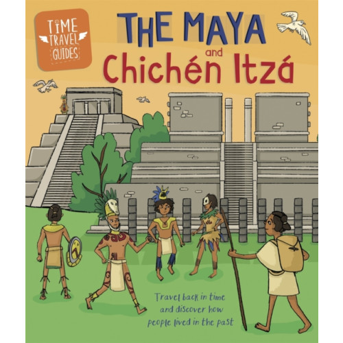 Hachette Children's Group Time Travel Guides: The Maya and Chichen Itza (häftad, eng)