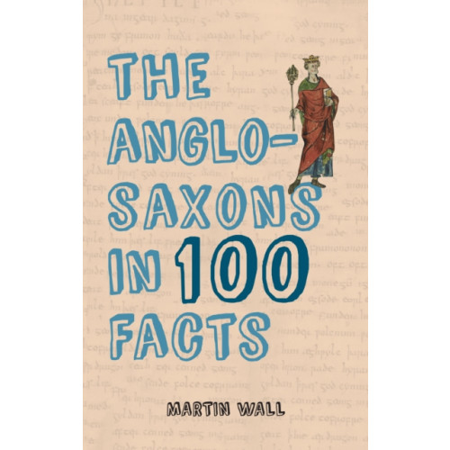 Amberley Publishing The Anglo-Saxons in 100 Facts (häftad, eng)