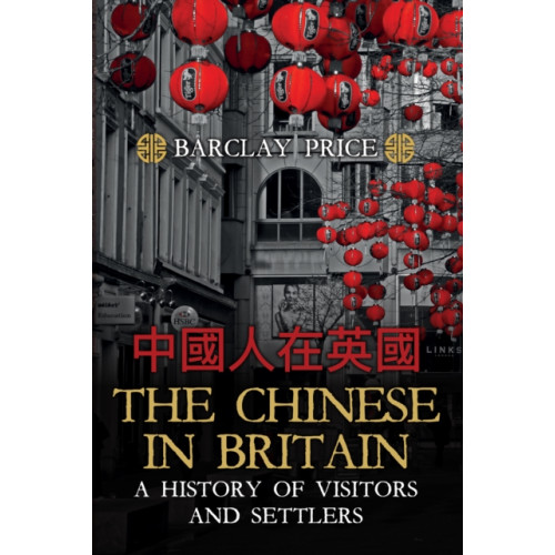 Amberley Publishing The Chinese in Britain (inbunden, eng)