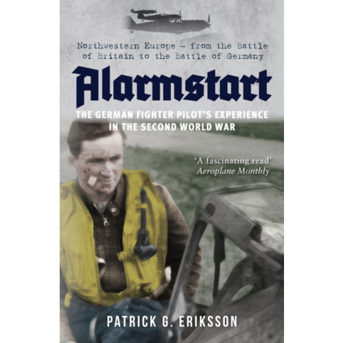 Amberley Publishing Alarmstart: The German Fighter Pilot's Experience in the Second World War (häftad, eng)