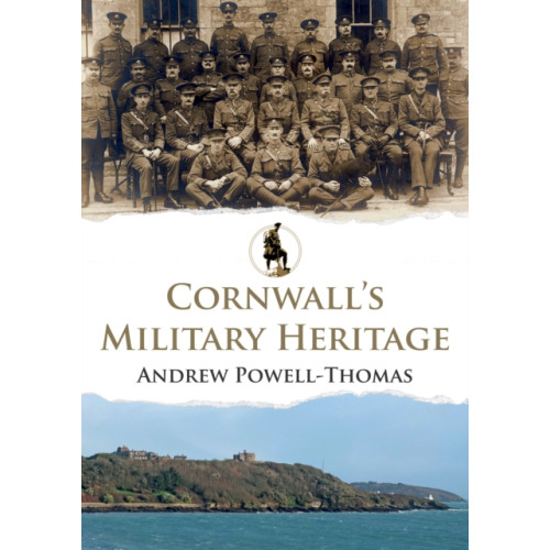 Amberley Publishing Cornwall's Military Heritage (häftad, eng)