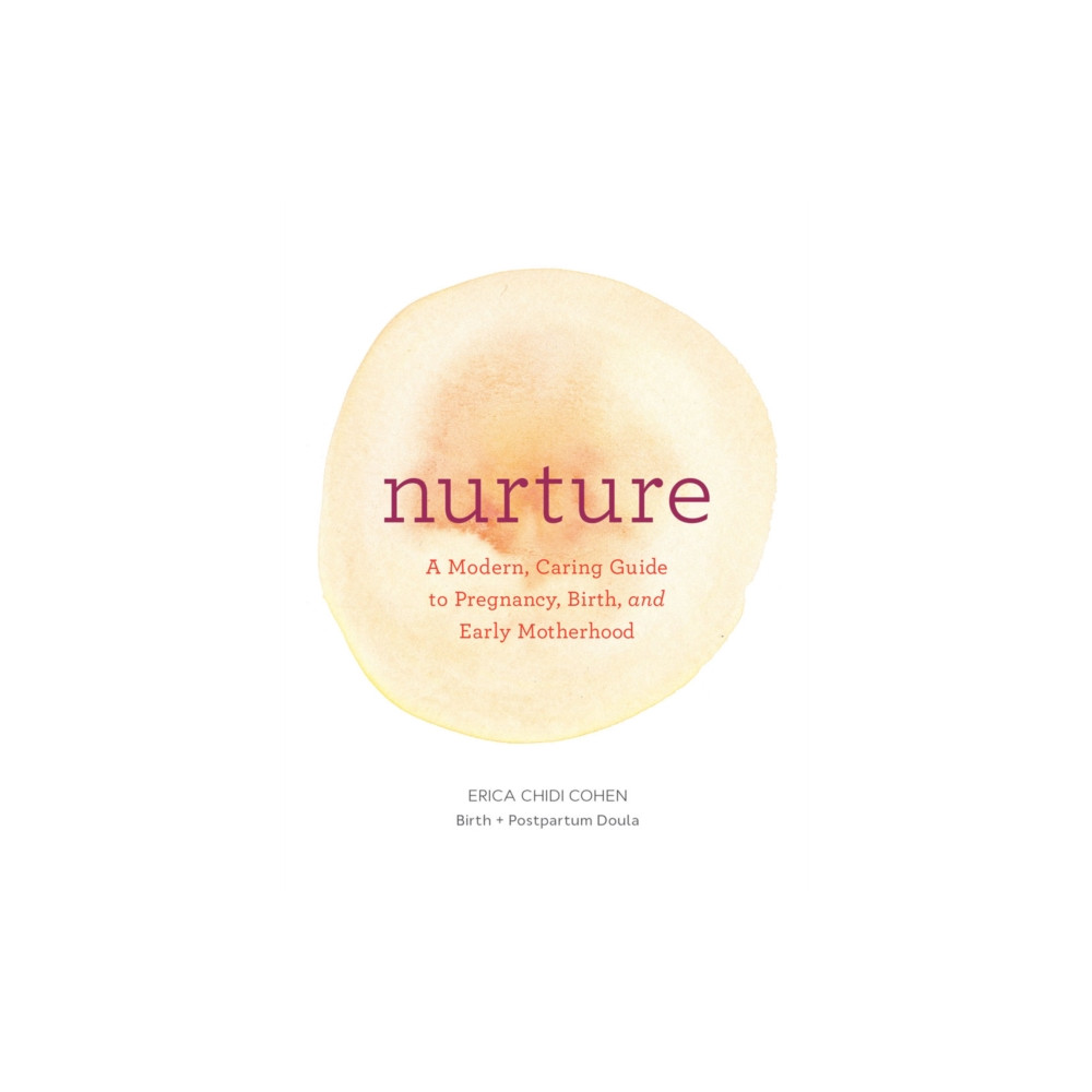 Produktbild för Nurture: A Modern Guide to Pregnancy, Birth, Early Motherhood—and Trusting Yourself and Your Body (häftad, eng)