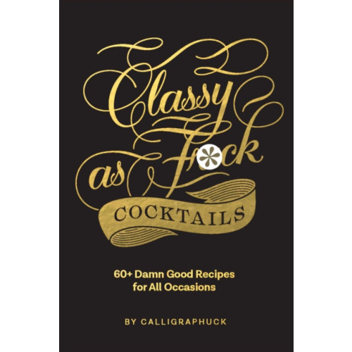 Chronicle Books Classy as Fuck Cocktails (inbunden, eng)