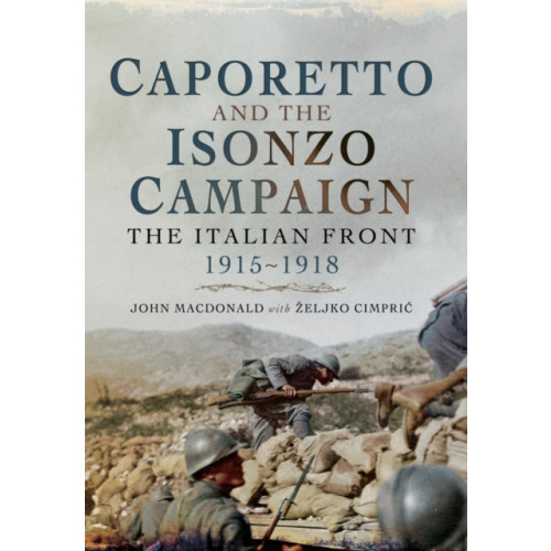 Pen & Sword Books Ltd Caporetto and the Isonzo Campaign: The Italian Front, 1915-1918 (häftad, eng)