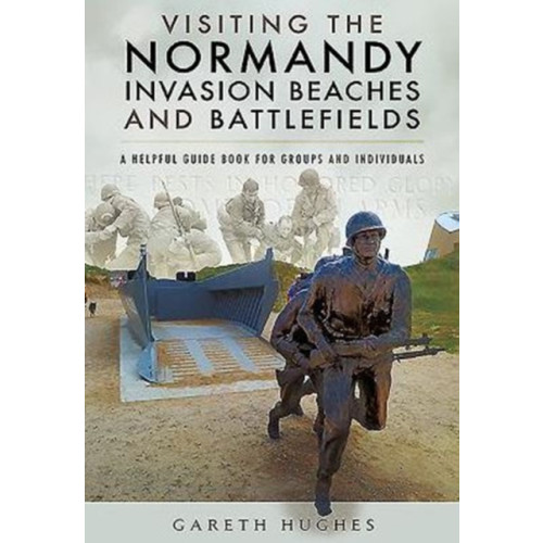 Pen & Sword Books Ltd Visiting the Normandy Invasion Beaches and Battlefields (häftad, eng)