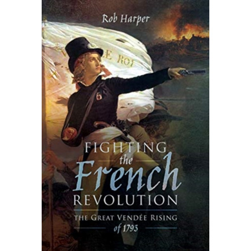 Pen & Sword Books Ltd Fighting the French Revolution (inbunden, eng)