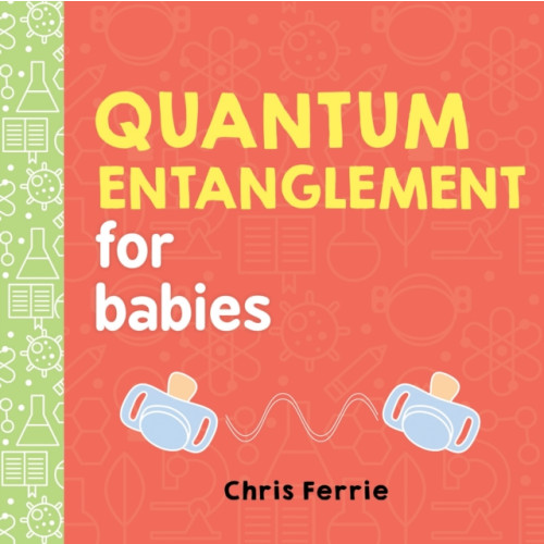 Sourcebooks, Inc Quantum Entanglement for Babies (bok, board book, eng)