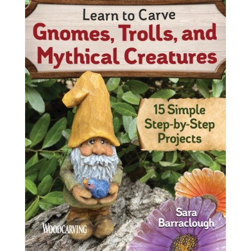 Fox Chapel Publishing Learn to Carve Gnomes, Trolls, and Mythical Creatures (häftad, eng)