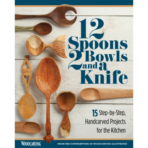 Fox Chapel Publishing 12 Spoons, 2 Bowls, and a Knife (häftad, eng)