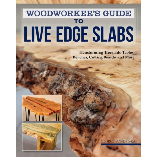 Fox Chapel Publishing Woodworker's Guide to Live Edge Slabs (häftad, eng)