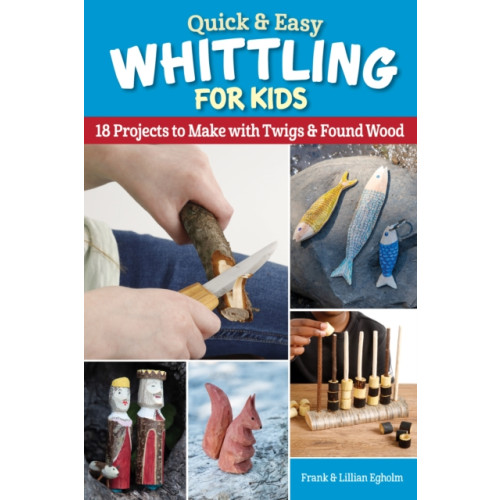 Fox Chapel Publishing Quick & Easy Whittling for Kids (häftad, eng)