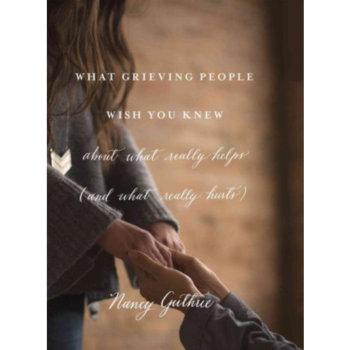 Crossway Books What Grieving People Wish You Knew about What Really Helps (häftad, eng)