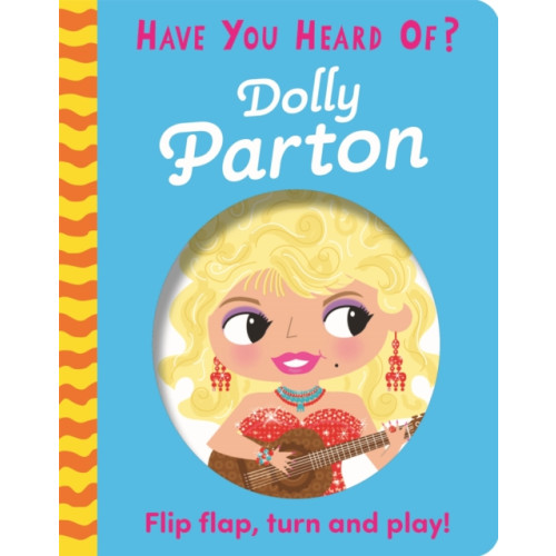 Hachette Children's Group Have You Heard Of?: Dolly Parton (bok, board book, eng)